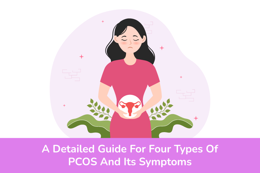 A Detailed Guide For Four Types Of PCOS And Its Symptoms