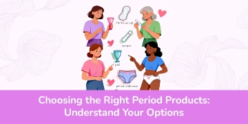 Choosing the Right Period Products: Understand Your Options