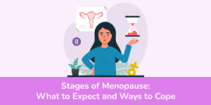 Stages Of Menopause: What To Expect And Ways To Cope