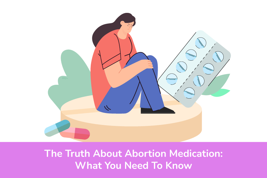 The Truth About Abortion Medication: What You Need To Know