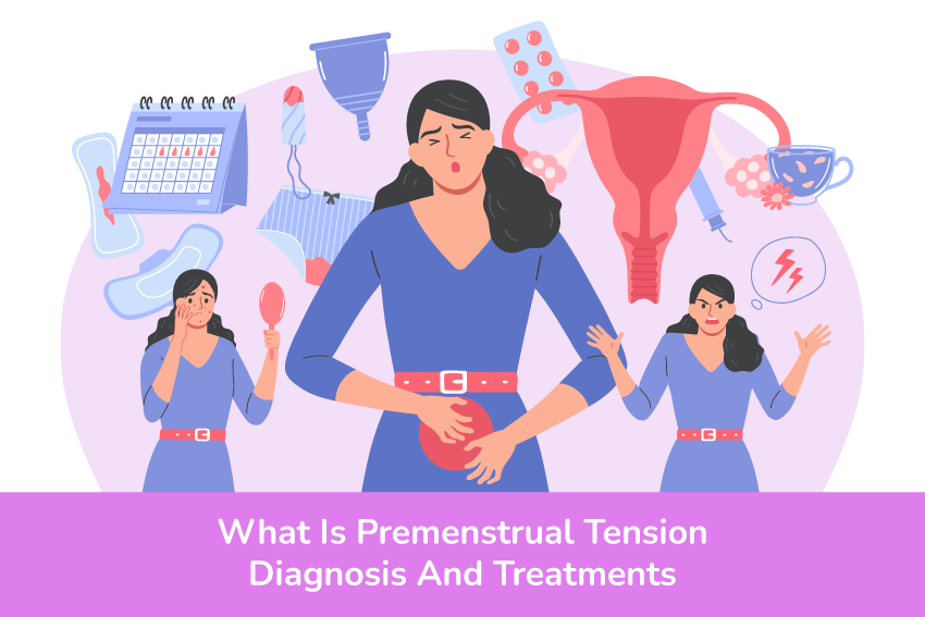 What Is Premenstrual Tension: Diagnosis And Treatments